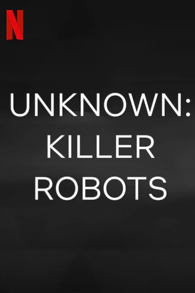 Ẩn số Trái đất: Robot sát nhân (Unknown: Killer Robots) [2023]