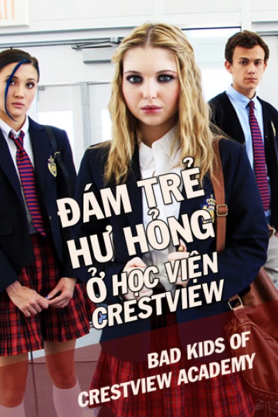 Đám Trẻ Hư Hỏng Ở Học Viện Crestview (Bad Kids Of Crestview Academy) [2017]